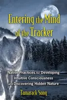 Vstup do mysle stopára: Domorodé praktiky na rozvoj intuitívneho vedomia a objavovanie skrytej prirodzenosti - Entering the Mind of the Tracker: Native Practices for Developing Intuitive Consciousness and Discovering Hidden Nature