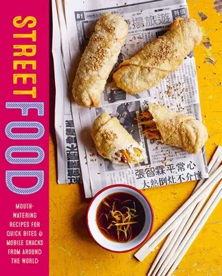 Pouličné jedlo: Recepty na rýchle občerstvenie z celého sveta: Mouth-Watering Recepts for Quick Bites and Mobile Snacks from Around World - Street Food: Mouth-Watering Recipes for Quick Bites and Mobile Snacks from Around the World