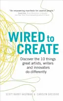 Wired to Create - Objavte 10 vecí, ktoré veľkí umelci, spisovatelia a inovátori robia inak - Wired to Create - Discover the 10 things great artists, writers and innovators do differently
