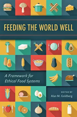 Dobre nakŕmiť svet: Rámec pre etické potravinové systémy - Feeding the World Well: A Framework for Ethical Food Systems