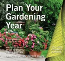 Naplánujte si záhradnícky rok: Plánovanie, výsadba a údržba - Plan Your Gardening Year: Plan, Plant and Maintain
