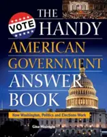 Praktická kniha odpovedí o americkej vláde: Ako funguje Washington, politika a voľby - The Handy American Government Answer Book: How Washington, Politics and Elections Work