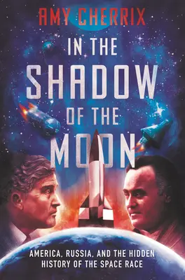 V tieni mesiaca: Amerika, Rusko a skrytá história vesmírnych pretekov - In the Shadow of the Moon: America, Russia, and the Hidden History of the Space Race