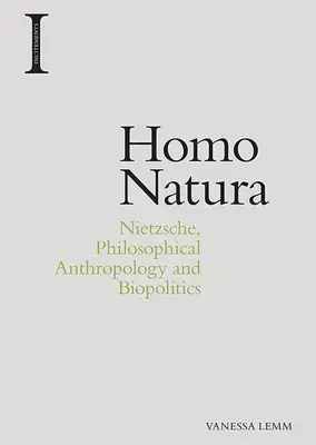 Homo Natura: Nietzsche, filozofická antropológia a biopolitika - Homo Natura: Nietzsche, Philosophical Anthropology and Biopolitics