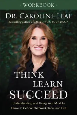 Pracovný zošit Myslite, učte sa, uspejte: Pochopiť a používať svoju myseľ, aby sa vám darilo v škole, na pracovisku a v živote - Think, Learn, Succeed Workbook: Understanding and Using Your Mind to Thrive at School, the Workplace, and Life