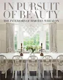 V honbe za krásou: Interiéry Timothyho Whealona - In Pursuit of Beauty: The Interiors of Timothy Whealon