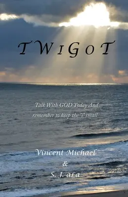 T W I G O T: Rozprávajte sa s BOHOM ešte dnes A nezabudnite, aby i bolo malé - T W I G O T: Talk With GOD Today And remember to keep the i small