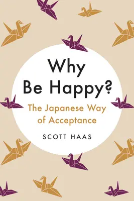 Prečo byť šťastný? Japonská cesta prijatia - Why Be Happy?: The Japanese Way of Acceptance