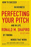 Zdokonaľte svoj prejav: Ako uspieť v podnikaní a v živote tým, že nájdete slová, ktoré fungujú - Perfecting Your Pitch: How to Succeed in Business and in Life by Finding Words That Work