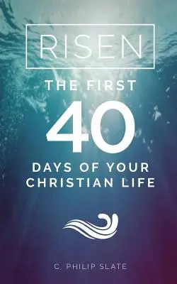 Risen! Prvých 40 dní tvojho kresťanského života - Risen!: The First 40 Days of Your Christian Life