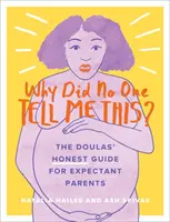Prečo mi to nikto nepovedal?: (Úprimná) príručka pre nastávajúce rodičky - Why Did No One Tell Me This?: The Doulas' (Honest) Guide for Expectant Parents