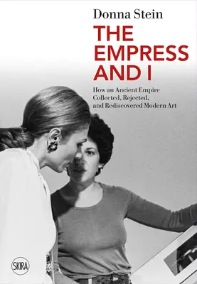 Cisárovná a ja: Ako staroveká ríša zbierala, odmietala a znovuobjavovala moderné umenie - The Empress and I: How an Ancient Empire Collected, Rejected and Rediscovered Modern Art