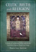 Keltský mýtus a náboženstvo: Štúdia o tradičnej viere s novými prekladmi modlitieb, básní a piesní - Celtic Myth and Religion: A Study of Traditional Belief, with Newly Translated Prayers, Poems and Songs