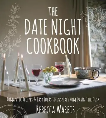 The Date Night Cookbook (Kuchárka na večerné rande): Romantické recepty a jednoduché nápady na inšpiráciu od úsvitu do súmraku - The Date Night Cookbook: Romantic Recipes & Easy Ideas to Inspire from Dawn Till Dusk