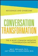 Transformácia konverzácie: Rozpoznajte a prekonajte 6 najničivejších komunikačných vzorcov - Conversation Transformation: Recognize and Overcome the 6 Most Destructive Communication Patterns