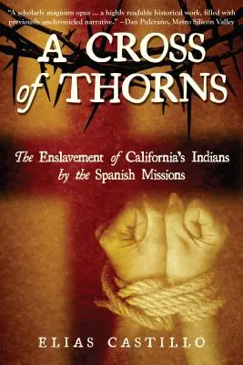 Tŕňový kríž: Zotročenie kalifornských Indiánov španielskymi misiami - A Cross of Thorns: The Enslavement of California's Indians by the Spanish Missions