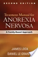 Príručka liečby anorexie nervózy, druhé vydanie: Prístup založený na rodine, druhý diel - Treatment Manual for Anorexia Nervosa, Second Edition: A Family-Based Approach