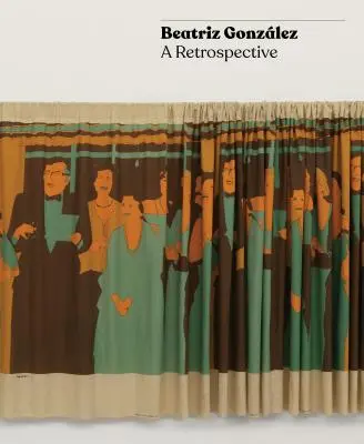 Beatriz Gonzlez: Gonzleszová: Retrospektíva - Beatriz Gonzlez: A Retrospective