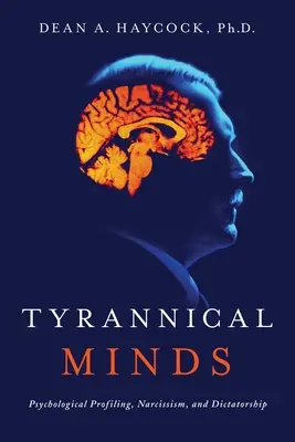 Tyranské mysle: Psychologické profilovanie, narcizmus a diktatúra - Tyrannical Minds: Psychological Profiling, Narcissism, and Dictatorship