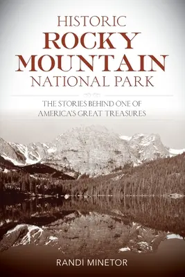 Historický národný park Skalnaté hory: Príbehy jedného z najväčších pokladov Ameriky - Historic Rocky Mountain National Park: The Stories Behind One of America's Great Treasures