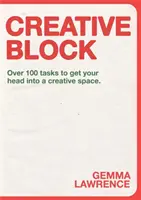 Kreatívny blok: Viac ako 100 úloh, ktoré vám pomôžu dostať hlavu do tvorivého priestoru - Creative Block: Over 100 Tasks to Get Your Head Into a Creative Space