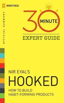Hooked - 30-minútový odborný sprievodca: Oficiálne zhrnutie ku knihe NIR Eyal's Hooked - Hooked - 30 Minute Expert Guide: Official Summary to NIR Eyal's Hooked