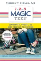 1-2-3 Magic Teen: Vychádzajte z toho, čo sa vám páči, ale aj z toho, čo sa vám páči, ale aj z toho, čo sa vám páči. - 1-2-3 Magic Teen: Communicate, Connect, and Guide Your Teen to Adulthood