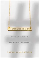 Empowered: Populárny feminizmus a populárna mizogýnia - Empowered: Popular Feminism and Popular Misogyny