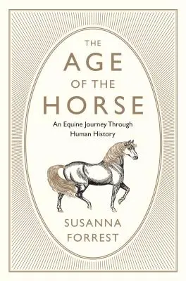 Vek koňa: Cesta koní dejinami ľudstva - The Age of the Horse: An Equine Journey Through Human History