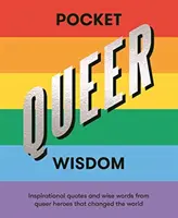 Vrecková múdrosť Queer: Inšpiratívne citáty a múdre slová queer hrdinov, ktorí zmenili svet - Pocket Queer Wisdom: Inspirational Quotes and Wise Words from Queer Heroes Who Changed the World