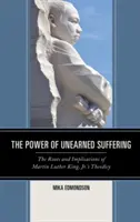 Sila nezaslúženého utrpenia: Martin Luther King, Jr.: Korene a dôsledky teodicey Martina Luthera Kinga, Jr. - The Power of Unearned Suffering: The Roots and Implications of Martin Luther King, Jr.'s Theodicy