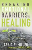 Prelomenie emocionálnych bariér na ceste k uzdraveniu: Pochopenie prepojenia mysle a tela s vašou chorobou - Breaking Emotional Barriers to Healing: Understanding the Mind-Body Connection to Your Illness