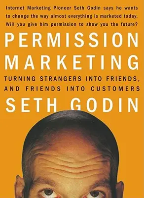 Marketing na základe povolenia: Premena neznámych ľudí na priateľov a priateľov na zákazníkov - Permission Marketing: Turning Strangers Into Friends and Friends Into Customers