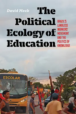 Politická ekológia vzdelávania: Hnutie brazílskych robotníkov bez pôdy a politika vedomostí - The Political Ecology of Education: Brazil's Landless Workers' Movement and the Politics of Knowledge