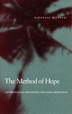 Metóda nádeje: antropológia, filozofia a fidžijské vedomosti - The Method of Hope: Anthropology, Philosophy, and Fijian Knowledge