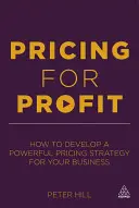 Cenotvorba pre zisk: Ako vytvoriť výkonnú cenovú stratégiu pre vaše podnikanie - Pricing for Profit: How to Develop a Powerful Pricing Strategy for Your Business