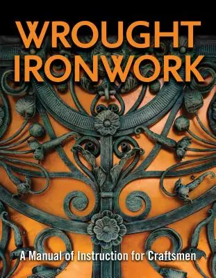 Kované železné dielo: Príručka pre remeselníkov - Wrought Ironwork: A Manual of Instruction for Craftsmen