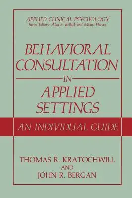 Behavioral Consultation in Applied Settings (Poradenstvo v oblasti správania v aplikovaných podmienkach): Individuálna príručka - Behavioral Consultation in Applied Settings: An Individual Guide