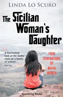 Dcéra sicílskej ženy: Štyri generácie mafiánskych žien - The Sicilian Woman's Daughter: Four generations of mafia women