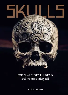 Lebky: Portréty mŕtvych a príbehy, ktoré rozprávajú - Skulls: Portraits of the Dead and the Stories They Tell