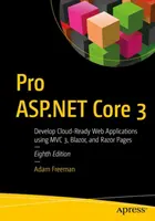 Pro ASP.NET Core 3: Vývoj webových aplikácií pripravených na cloud pomocou MVC, Blazor a Razor Pages - Pro ASP.NET Core 3: Develop Cloud-Ready Web Applications Using MVC, Blazor, and Razor Pages