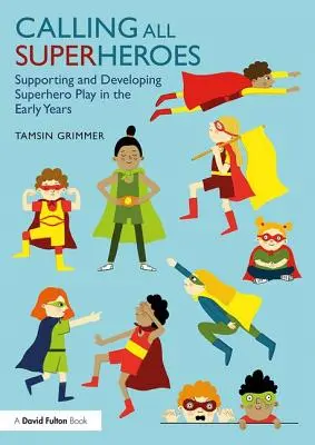 Voláme všetkých superhrdinov: Podpora a rozvoj hry na superhrdinov v ranom veku - Calling All Superheroes: Supporting and Developing Superhero Play in the Early Years