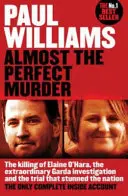 Takmer dokonalá vražda - Vražda Elaine O'Harovej, mimoriadne vyšetrovanie Garda a proces, ktorý ohromil národ: Jediný Compl - Almost the Perfect Murder - The Killing of Elaine O'Hara, the Extraordinary Garda Investigation and the Trial That Stunned the Nation: The Only Compl