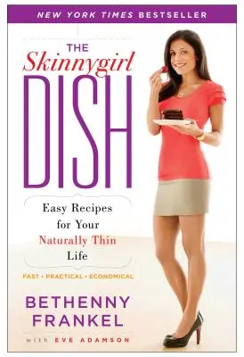 The Skinnygirl Dish: Jednoduché recepty pre váš prirodzene štíhly život - The Skinnygirl Dish: Easy Recipes for Your Naturally Thin Life