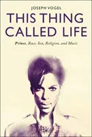 Táto vec zvaná život: Knieža, rasa, sex, náboženstvo a hudba - This Thing Called Life: Prince, Race, Sex, Religion, and Music