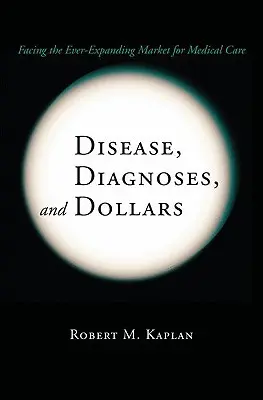 Choroby, diagnózy a doláre: Tvárou v tvár neustále sa rozširujúcemu trhu s lekárskou starostlivosťou - Disease, Diagnoses, and Dollars: Facing the Ever-Expanding Market for Medical Care