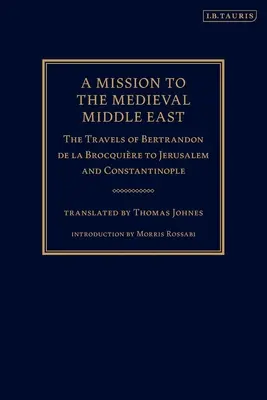 Misia na stredovekom Blízkom východe: Cesty Bertrandona de la Brocquire do Jeruzalema a Konštantínopolu - A Mission to the Medieval Middle East: The Travels of Bertrandon de la Brocquire to Jerusalem and Constantinople
