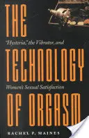 Technológia orgazmu: Hystéria, vibrátor a sexuálne uspokojenie žien - The Technology of Orgasm: Hysteria, the Vibrator, and Women's Sexual Satisfaction