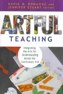 Umné vyučovanie: Integrácia umenia pre porozumenie naprieč učebnými osnovami, K-8 - Artful Teaching: Integrating the Arts for Understanding Across the Curriculum, K-8
