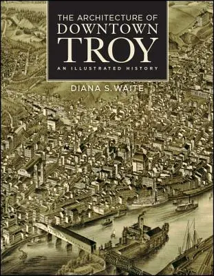 Architektúra centra Tróje: Ilustrovaná história - The Architecture of Downtown Troy: An Illustrated History